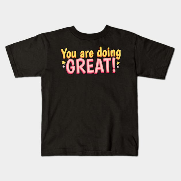 You are doing Great! Kids T-Shirt by Art by Ergate